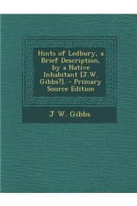 Hints of Ledbury, a Brief Description, by a Native Inhabitant [J.W. Gibbs?].