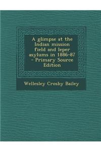 A Glimpse at the Indian Mission Field and Leper Asylums in 1886-87