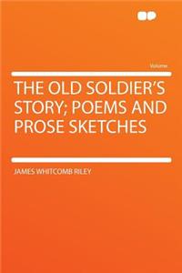 The Old Soldier's Story; Poems and Prose Sketches