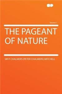 The Pageant of Nature Volume 1