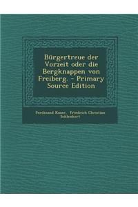 Burgertreue Der Vorzeit Oder Die Bergknappen Von Freiberg.