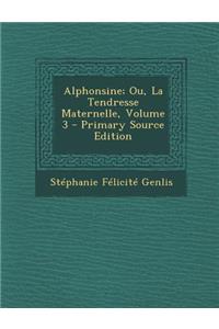 Alphonsine; Ou, La Tendresse Maternelle, Volume 3