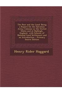 The Poor and the Land: Being a Report on the Salvation Army Colonies in the United States and at Hadleigh, England, with Scheme of National L