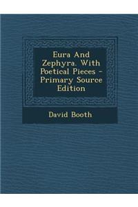 Eura and Zephyra. with Poetical Pieces - Primary Source Edition