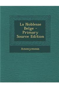 La Noblesse Belge - Primary Source Edition