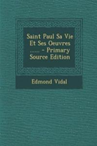Saint Paul Sa Vie Et Ses Oeuvres ......