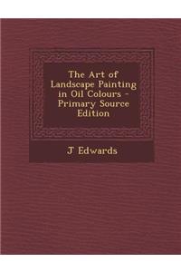 The Art of Landscape Painting in Oil Colours