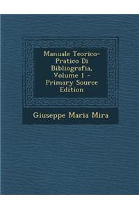 Manuale Teorico-Pratico Di Bibliografia, Volume 1 - Primary Source Edition
