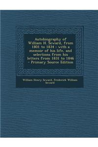 Autobiography of William H. Seward, from 1801 to 1834