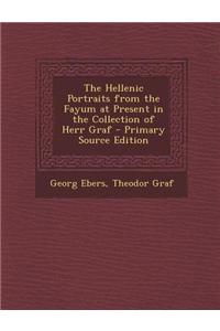 The Hellenic Portraits from the Fayum at Present in the Collection of Herr Graf - Primary Source Edition