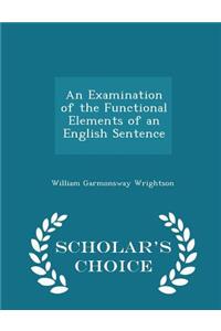 An Examination of the Functional Elements of an English Sentence - Scholar's Choice Edition
