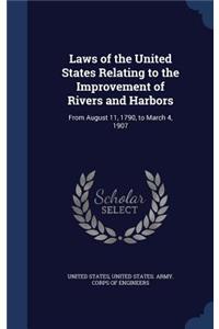 Laws of the United States Relating to the Improvement of Rivers and Harbors