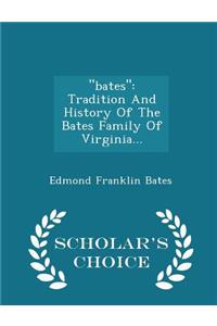 Bates: Tradition and History of the Bates Family of Virginia... - Scholar's Choice Edition