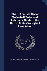 The ... Annual Official Volleyball Rules and Reference Guide of the United States Volleyball Association