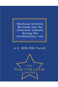 Relations Between Bermuda and the American Colonies During the Revolutionary War - War College Series