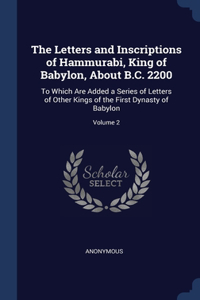 The Letters and Inscriptions of Hammurabi, King of Babylon, About B.C. 2200