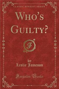 Who's Guilty? (Classic Reprint)