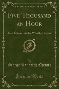Five Thousand an Hour