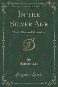 In the Silver Age, Vol. 2 of 2