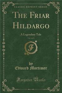 The Friar Hildargo, Vol. 4 of 5: A Legendary Tale (Classic Reprint)