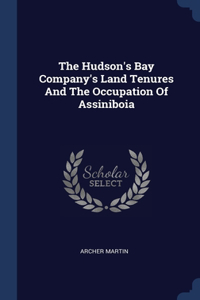 The Hudson's Bay Company's Land Tenures And The Occupation Of Assiniboia