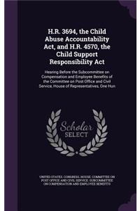H.R. 3694, the Child Abuse Accountability ACT, and H.R. 4570, the Child Support Responsibility ACT