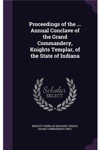 Proceedings of the ... Annual Conclave of the Grand Commandery, Knights Templar, of the State of Indiana