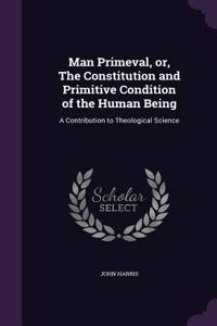 Man Primeval, or, The Constitution and Primitive Condition of the Human Being