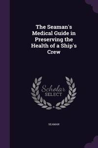 Seaman's Medical Guide in Preserving the Health of a Ship's Crew