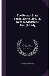 Roman State From 1815 to 1850, Tr. by W.E. Gladstone [And] (A Lady)