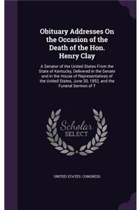 Obituary Addresses On the Occasion of the Death of the Hon. Henry Clay