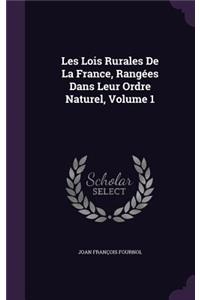 Les Lois Rurales De La France, Rangées Dans Leur Ordre Naturel, Volume 1