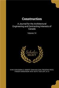 Construction: A Journal for the Architectural Engineering and Contracting Interests of Canada; Volume 14