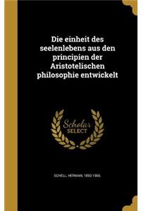 einheit des seelenlebens aus den principien der Aristotelischen philosophie entwickelt