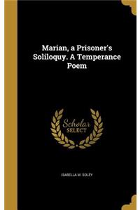 Marian, a Prisoner's Soliloquy. A Temperance Poem