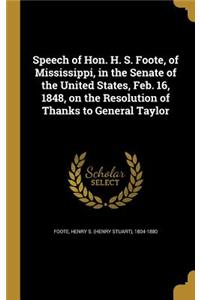 Speech of Hon. H. S. Foote, of Mississippi, in the Senate of the United States, Feb. 16, 1848, on the Resolution of Thanks to General Taylor