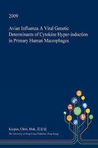 Avian Influenza a Viral Genetic Determinants of Cytokine Hyper-Induction in Primary Human Macrophages