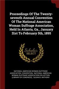 Proceedings of the Twenty-Seventh Annual Convention of the National American Woman Suffrage Association, Held in Atlanta, Ga., January 31st to February 5th, 1895