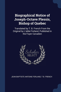 Biographical Notice of Joseph-Octave Plessis, Bishop of Quebec