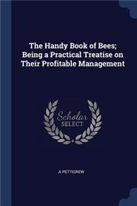 The Handy Book of Bees; Being a Practical Treatise on Their Profitable Management