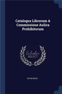 Catalogus Librorum A Commissione Aulica Prohibitorum