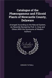 Catalogue of the Phænogamous and Filicoid Plants of Newcastle County, Delaware