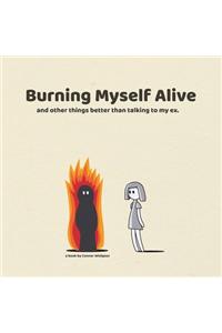 Burning Myself Alive