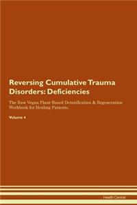 Reversing Cumulative Trauma Disorders: Deficiencies The Raw Vegan Plant-Based Detoxification & Regeneration Workbook for Healing Patients. Volume 4