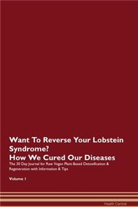 Want To Reverse Your Lobstein Syndrome? How We Cured Our Diseases. The 30 Day Journal for Raw Vegan Plant-Based Detoxification & Regeneration with Information & Tips Volume 1