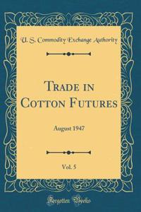 Trade in Cotton Futures, Vol. 5: August 1947 (Classic Reprint)