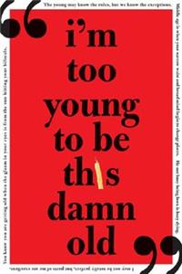 I'm Too Young to Be This Damn Old