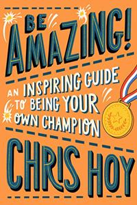 Be Amazing! An inspiring guide to being your own champion
