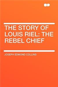The Story of Louis Riel