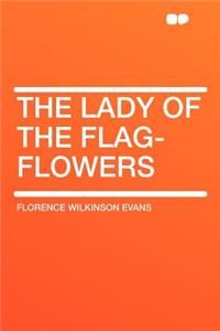 The Lady of the Flag-Flowers